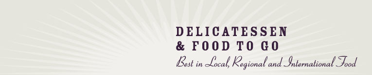 Delicatessen & Food to Go Best in Local, Regional and International Food